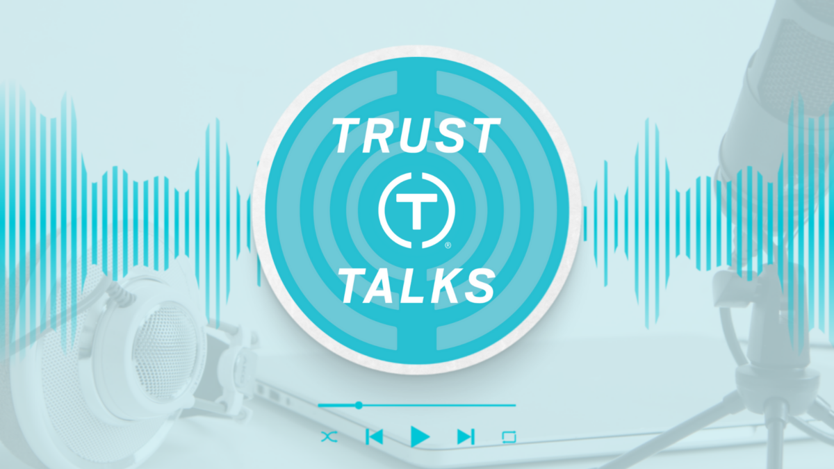 Trust Talks, The Podcast – Episode 16: Working Collaboratively to ...